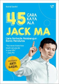 Image of 45 cara kaya ala Jack Ma : Cara Berbeda Membangun Bisnis Mendunia